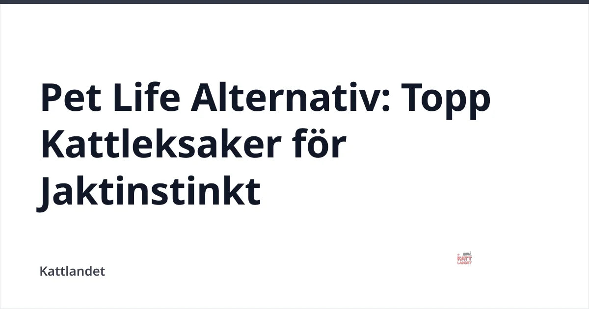 Pet Life Alternativ: Topp Kattleksaker för Jaktinstinkt — Kattlandet