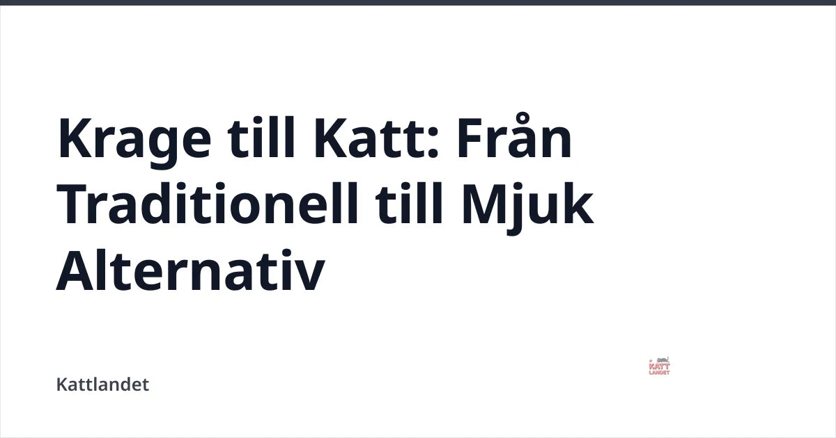 Krage till Katt: Från Traditionell till Mjuk Alternativ — Kattlandet