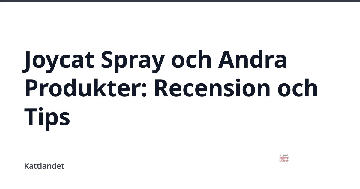 Joycat Spray och Andra Produkter: Recension och Tips — Kattlandet