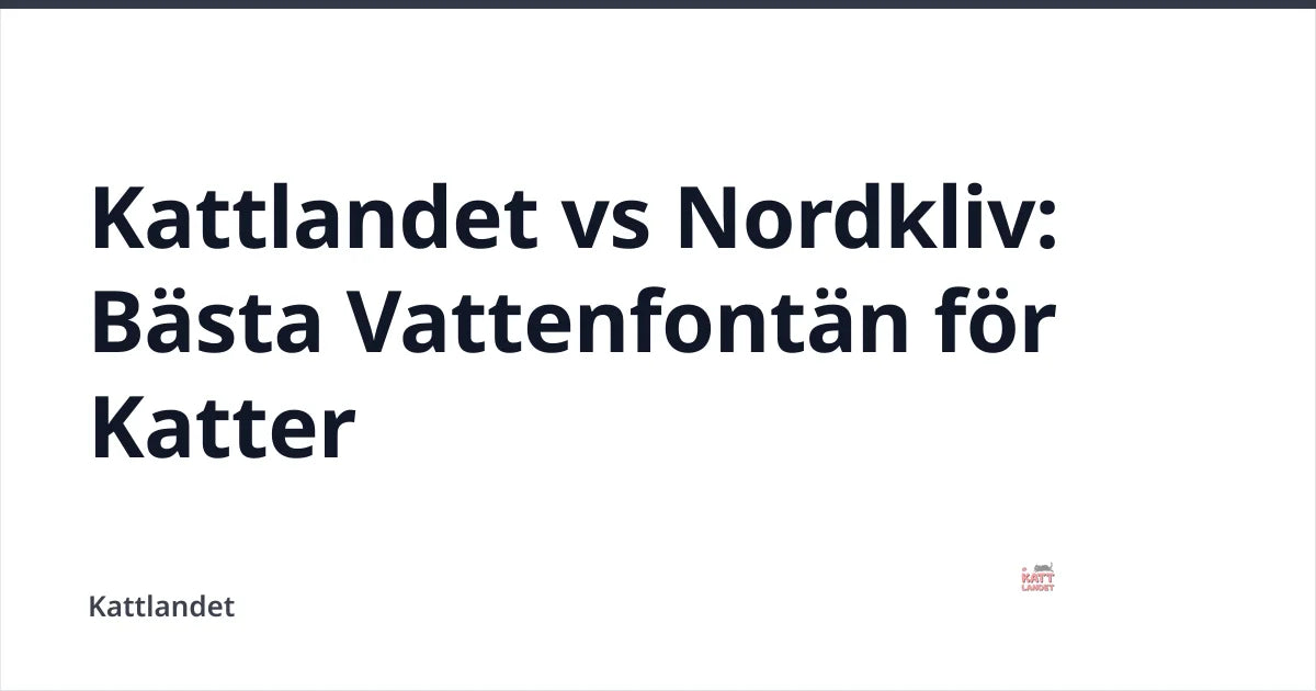 Kattlandet vs Nordkliv: Bästa Vattenfontän för Katter — Kattlandet