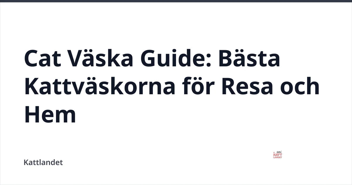 Cat Väska Guide: Bästa Kattväskorna för Resa och Hem — Kattlandet