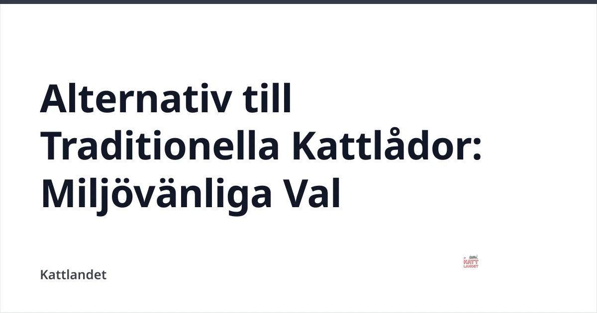 Alternativ till Traditionella Kattlådor: Miljövänliga Val — Kattlandet