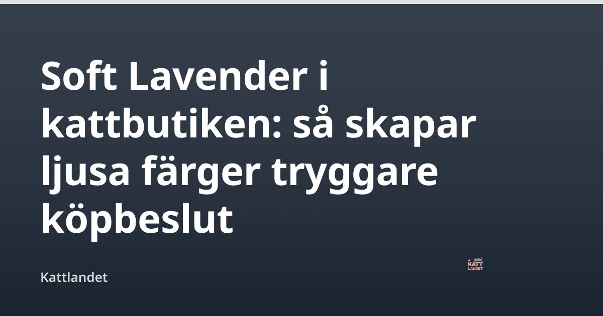 Soft Lavender i kattbutiken: så skapar ljusa färger tryggare köpbeslut — Kattlandet