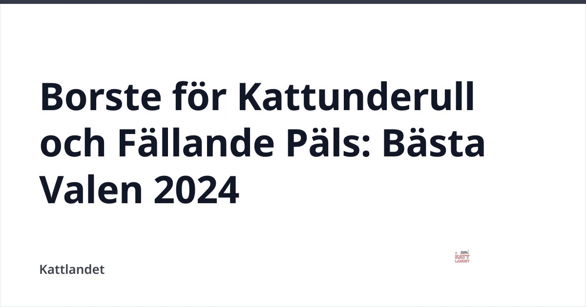Borste för Kattunderull och Fällande Päls: Bästa Valen 2024 — Kattlandet