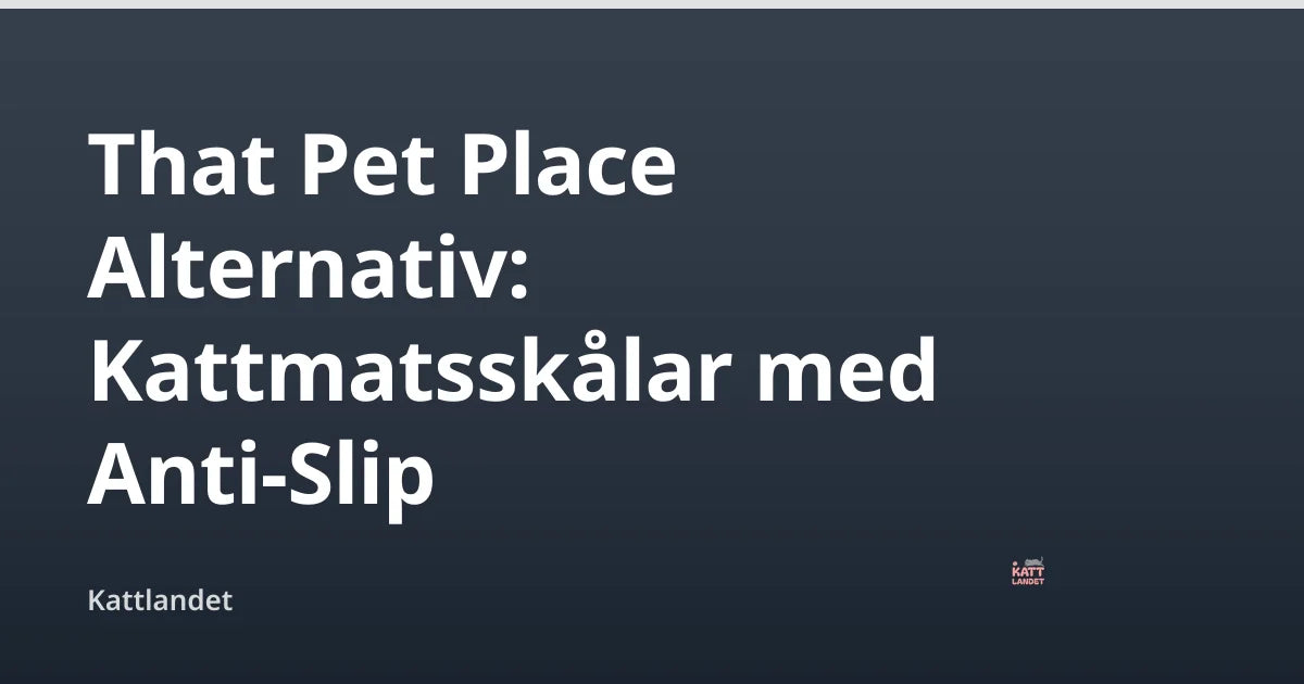 That Pet Place Alternativ: Kattmatsskålar med Anti-Slip — Kattlandet